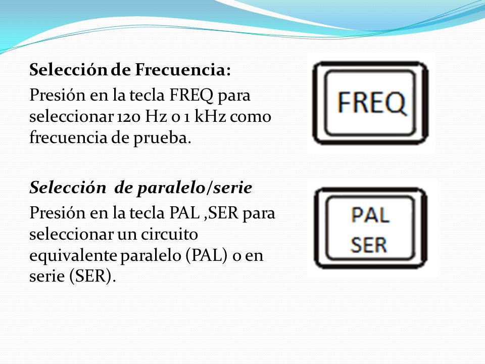 Selección de Frecuencia: Presión en la tecla FREQ para seleccionar 120 Hz o 1 kHz como frecuencia de prueba.