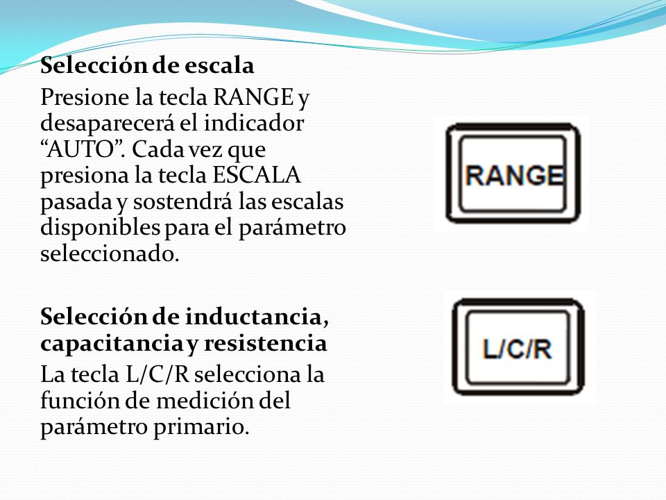Selección de escala Presione la tecla RANGE y desaparecerá el indicador AUTO .