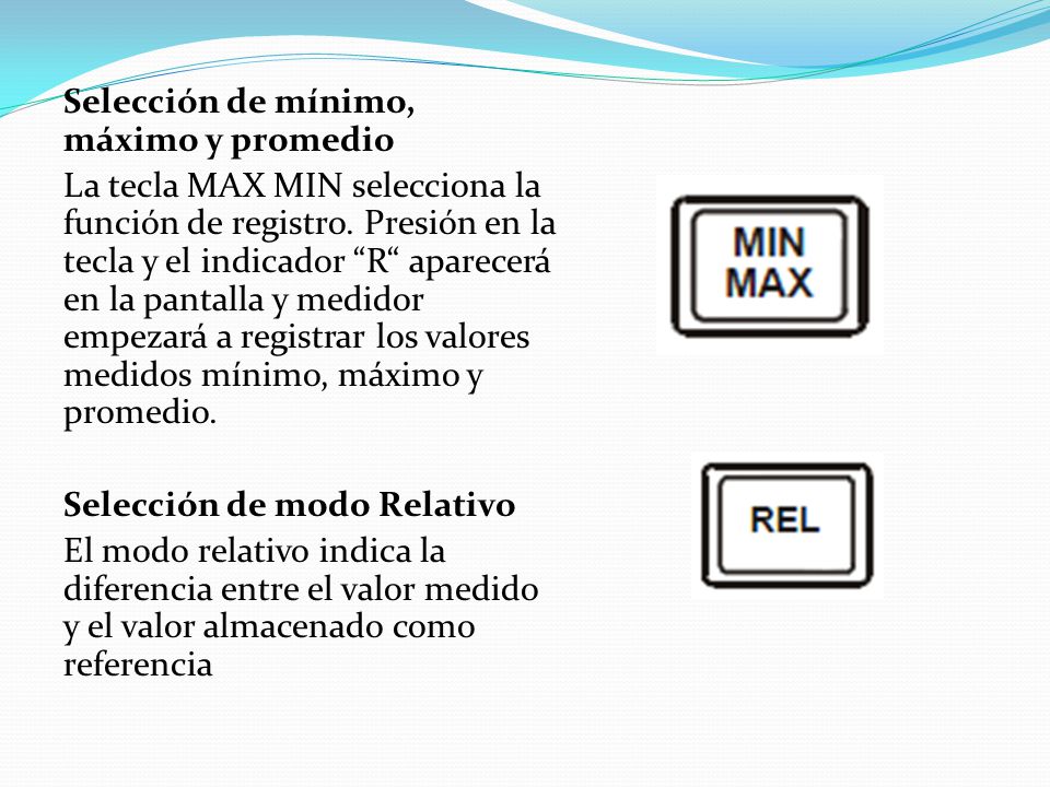 Selección de mínimo, máximo y promedio La tecla MAX MIN selecciona la función de registro.