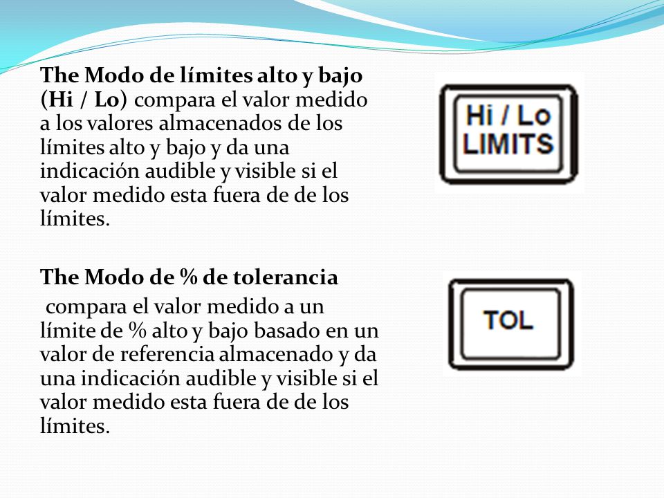The Modo de límites alto y bajo (Hi / Lo) compara el valor medido a los valores almacenados de los límites alto y bajo y da una indicación audible y visible si el valor medido esta fuera de de los límites.