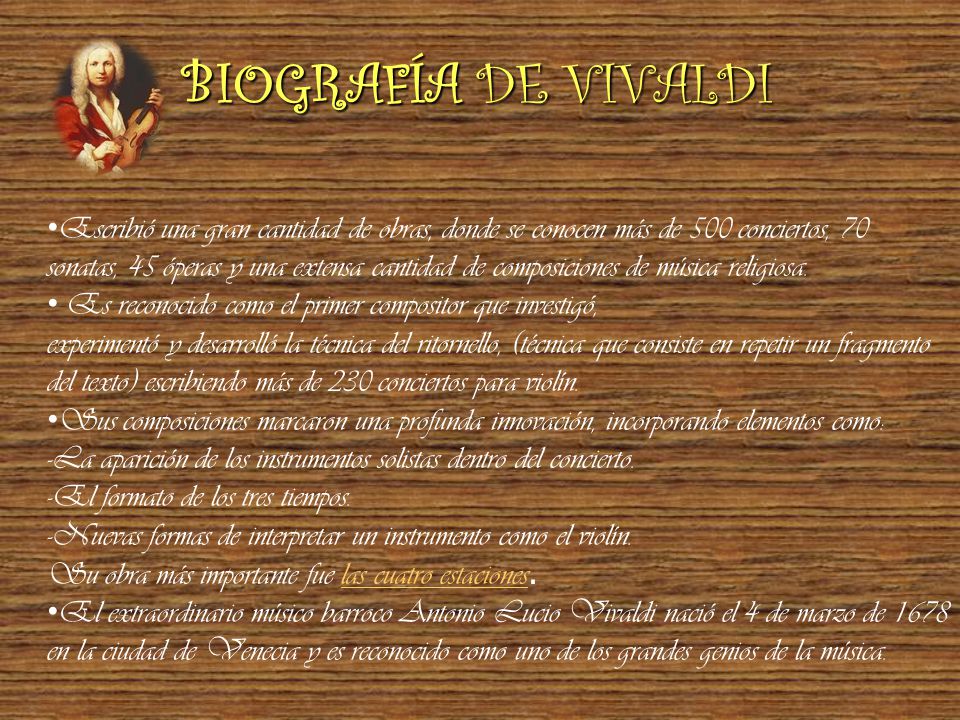 BIOGRAFÍA DE VIVALDI Escribió una gran cantidad de obras, donde se conocen más de 500 conciertos, 70.