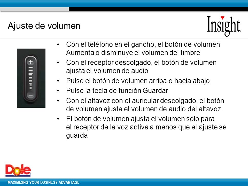 Ajuste de volumen Con el teléfono en el gancho, el botón de volumen Aumenta o disminuye el volumen del timbre.