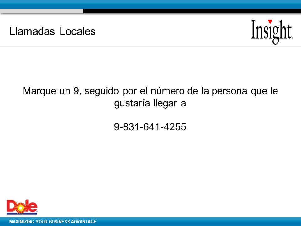 Llamadas Locales Marque un 9, seguido por el número de la persona que le gustaría llegar a.