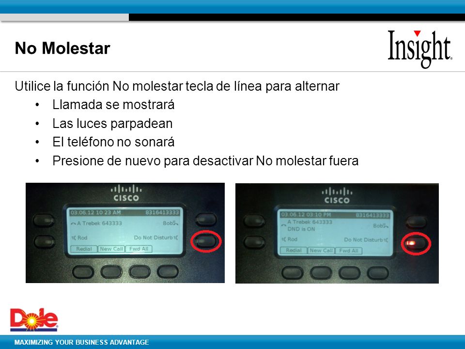 No Molestar Utilice la función No molestar tecla de línea para alternar. Llamada se mostrará. Las luces parpadean.
