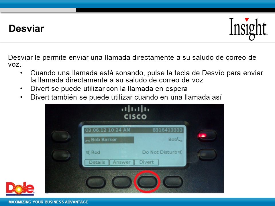 Desviar Desviar le permite enviar una llamada directamente a su saludo de correo de voz.