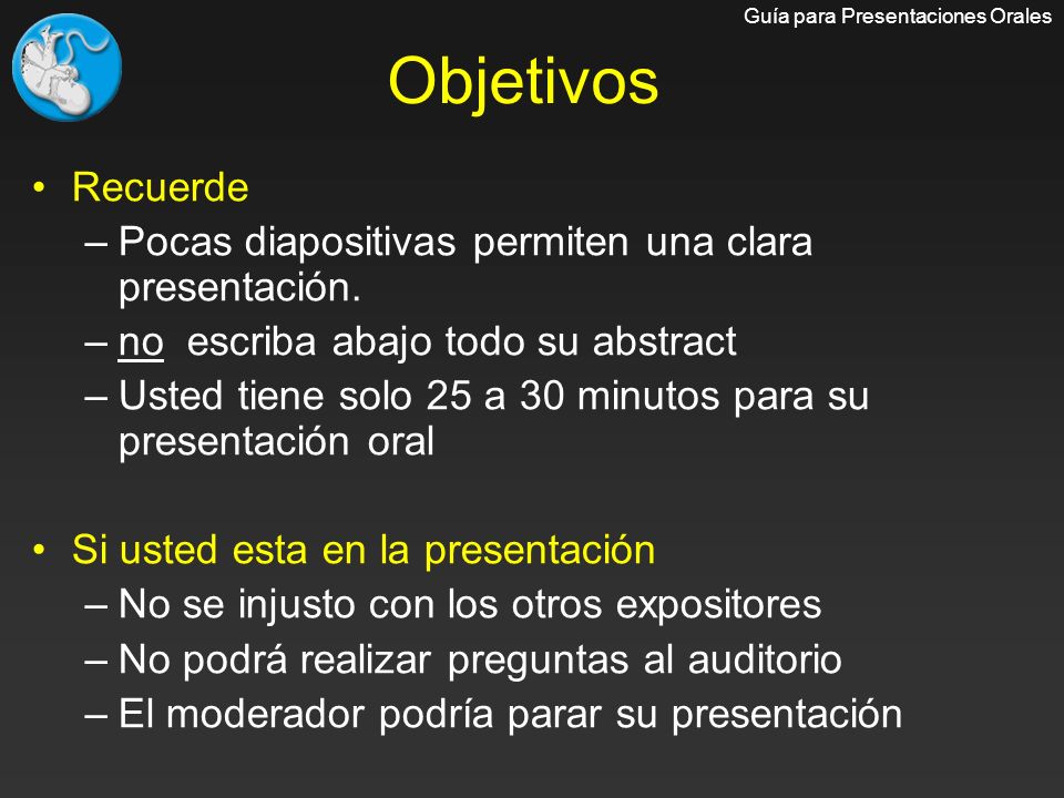 Objetivos Recuerde Pocas diapositivas permiten una clara presentación.