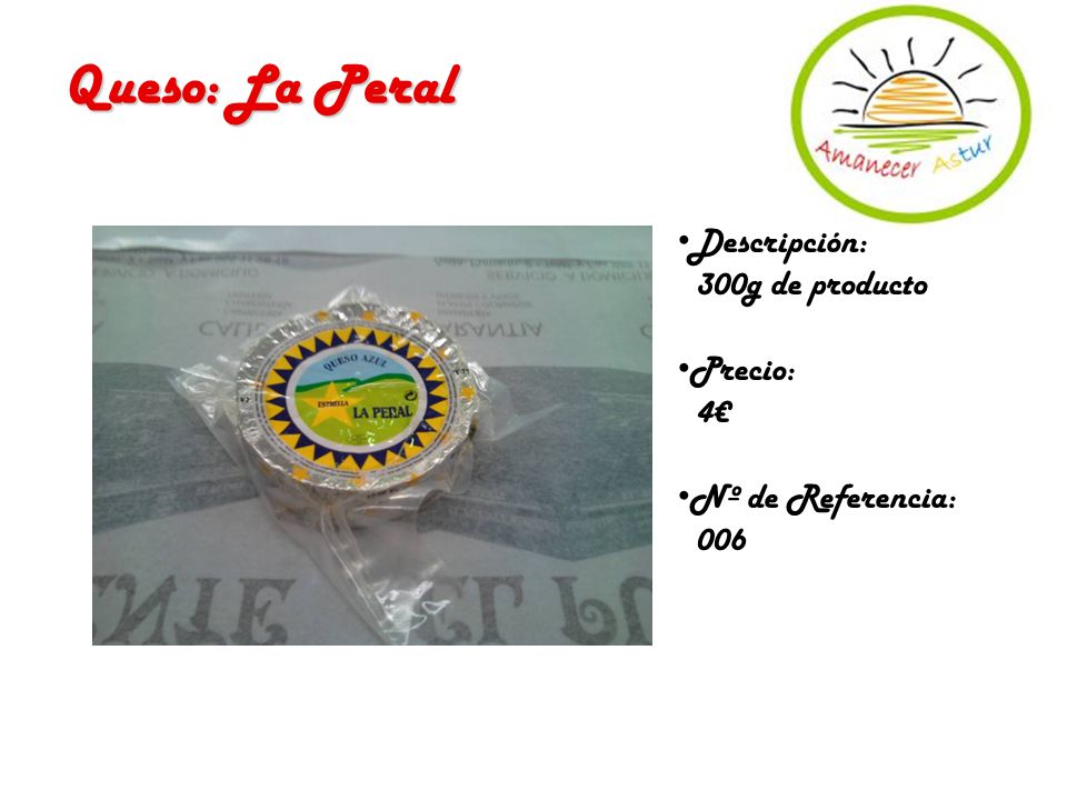 Queso: La Peral Descripción: 300g de producto Precio: 4€