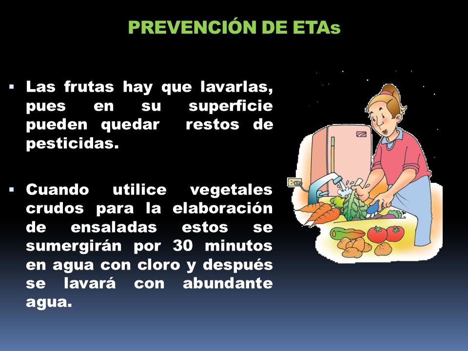 PREVENCIÓN DE ETAs Las frutas hay que lavarlas, pues en su superficie pueden quedar restos de pesticidas.