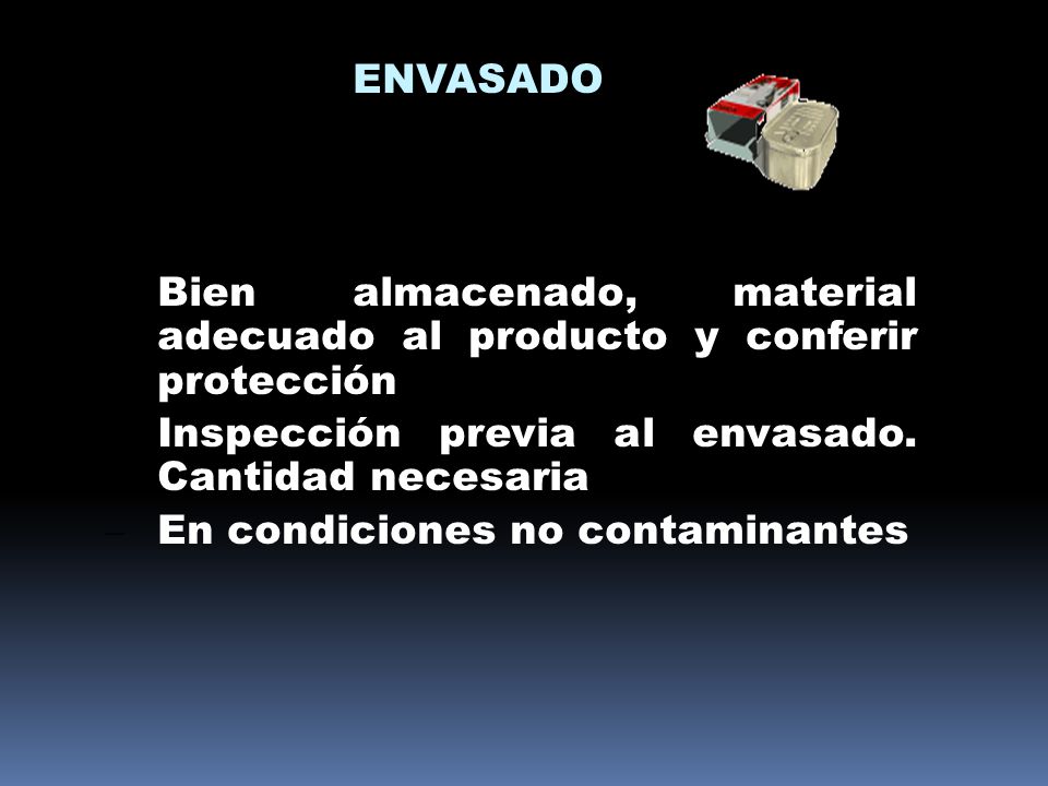 ENVASADO Bien almacenado, material adecuado al producto y conferir protección. Inspección previa al envasado. Cantidad necesaria.