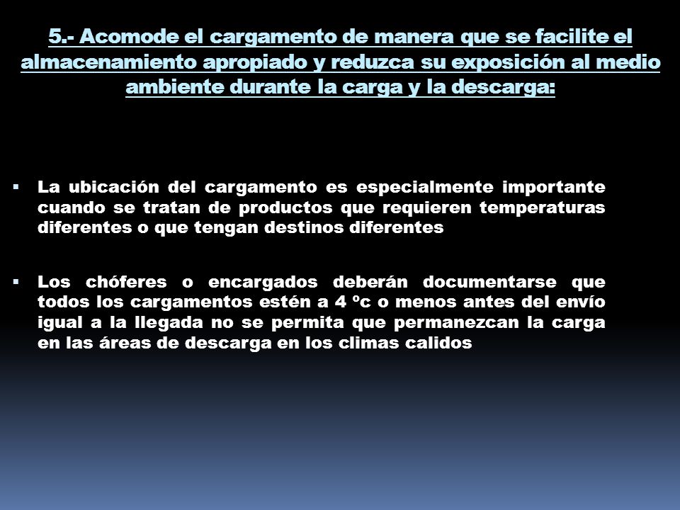 5.- Acomode el cargamento de manera que se facilite el almacenamiento apropiado y reduzca su exposición al medio ambiente durante la carga y la descarga: