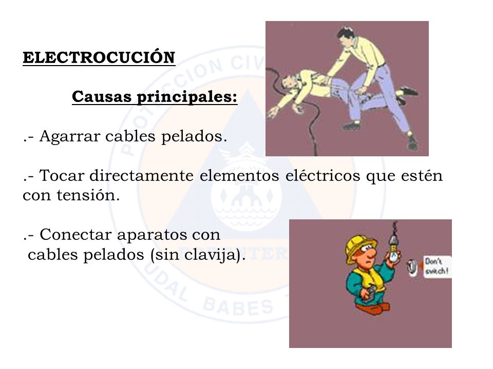 ELECTROCUCIÓN Causas principales: .- Agarrar cables pelados. .- Tocar directamente elementos eléctricos que estén con tensión.