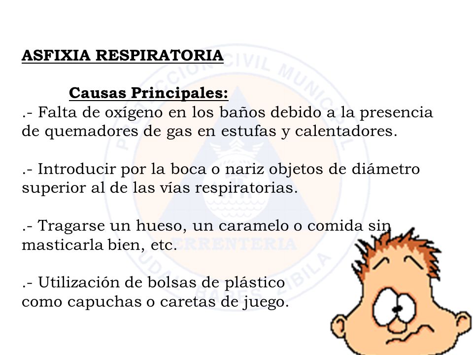 ASFIXIA RESPIRATORIA Causas Principales: .- Falta de oxígeno en los baños debido a la presencia de quemadores de gas en estufas y calentadores.