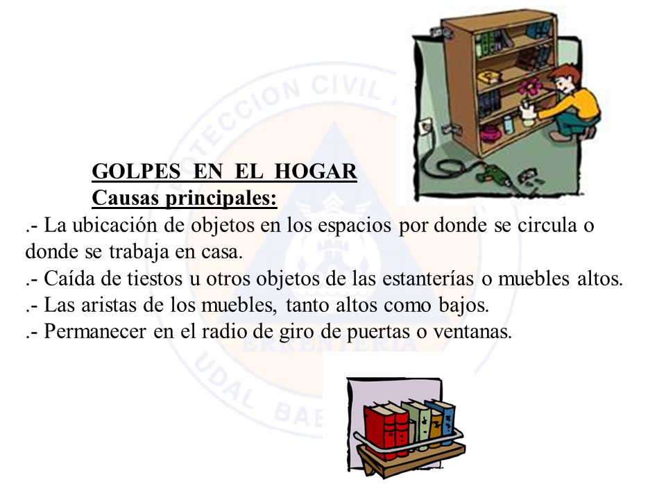 GOLPES EN EL HOGAR Causas principales: .- La ubicación de objetos en los espacios por donde se circula o donde se trabaja en casa.