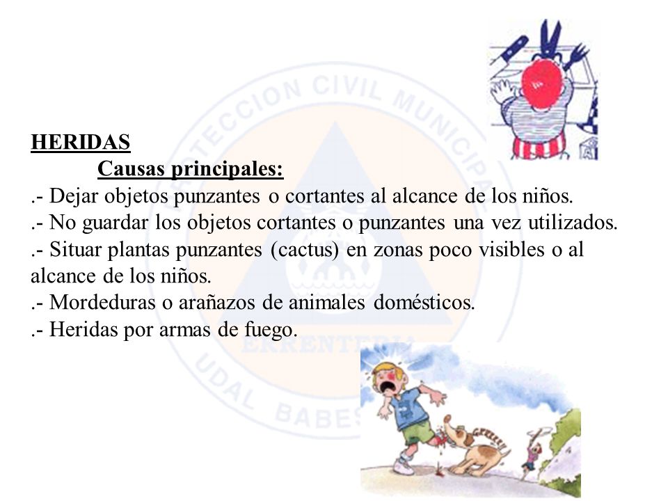 HERIDAS Causas principales: .- Dejar objetos punzantes o cortantes al alcance de los niños.