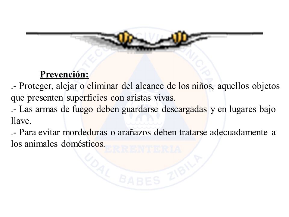 Prevención: .- Proteger, alejar o eliminar del alcance de los niños, aquellos objetos que presenten superficies con aristas vivas.