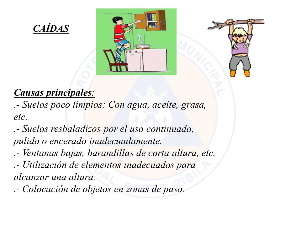 CAÍDAS Causas principales: .- Suelos poco limpios: Con agua, aceite, grasa, etc.