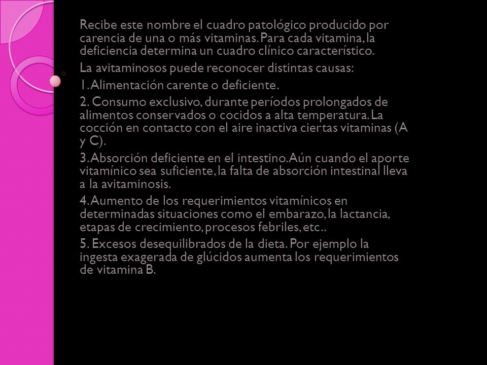Recibe este nombre el cuadro patológico producido por carencia de una o más vitaminas. Para cada vitamina, la deficiencia determina un cuadro clínico característico.