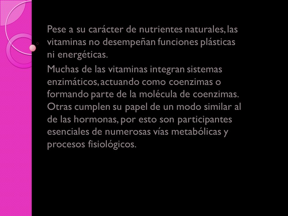 Pese a su carácter de nutrientes naturales, las vitaminas no desempeñan funciones plásticas ni energéticas.