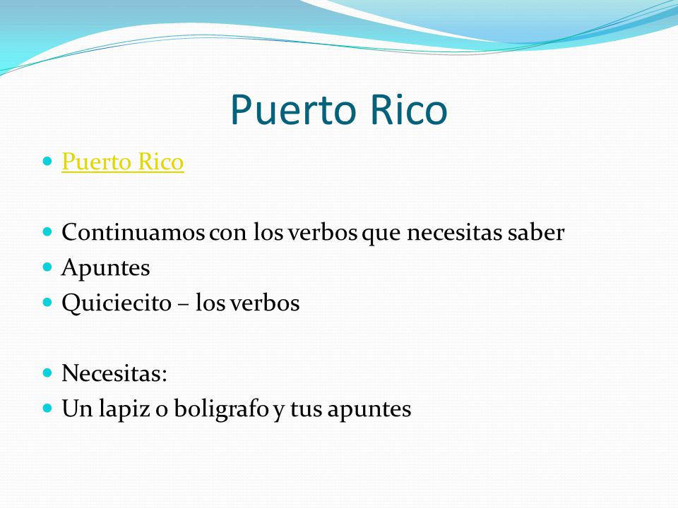 Puerto Rico Puerto Rico Continuamos con los verbos que necesitas saber