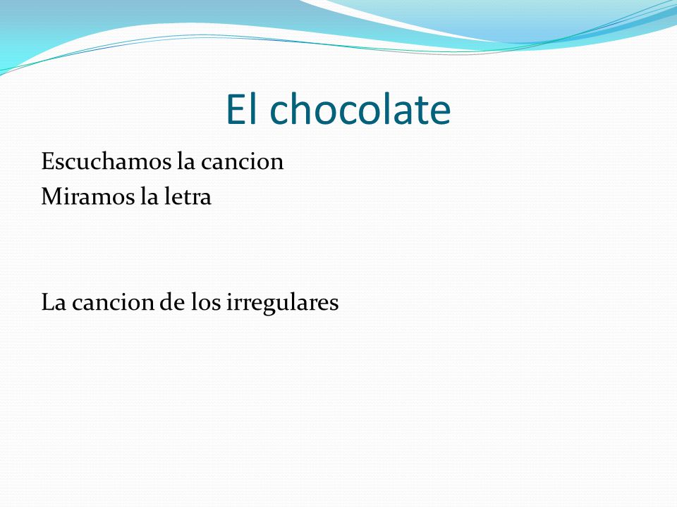 El chocolate Escuchamos la cancion Miramos la letra La cancion de los irregulares