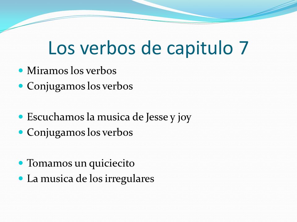 Los verbos de capitulo 7 Miramos los verbos Conjugamos los verbos