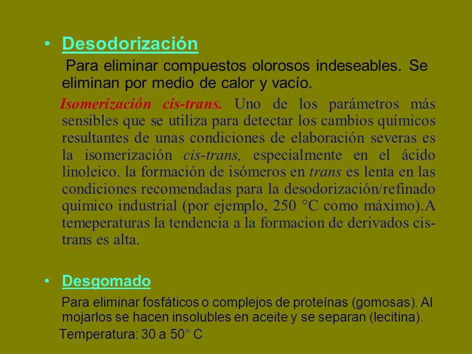 Desodorización Para eliminar compuestos olorosos indeseables. Se eliminan por medio de calor y vacío.