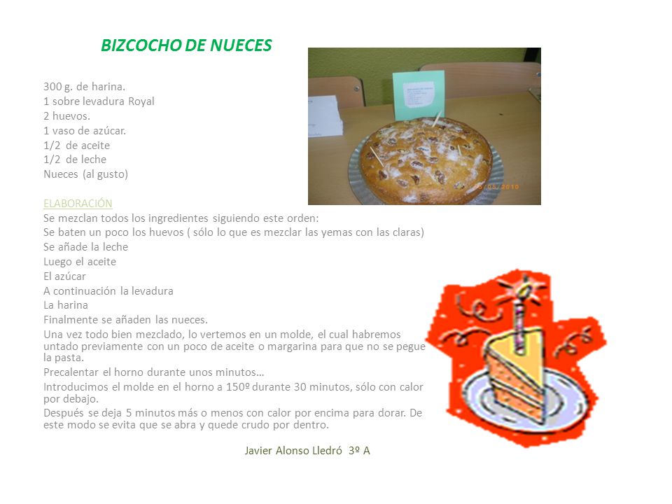 BIZCOCHO DE NUECES 300 g. de harina. 1 sobre levadura Royal 2 huevos.