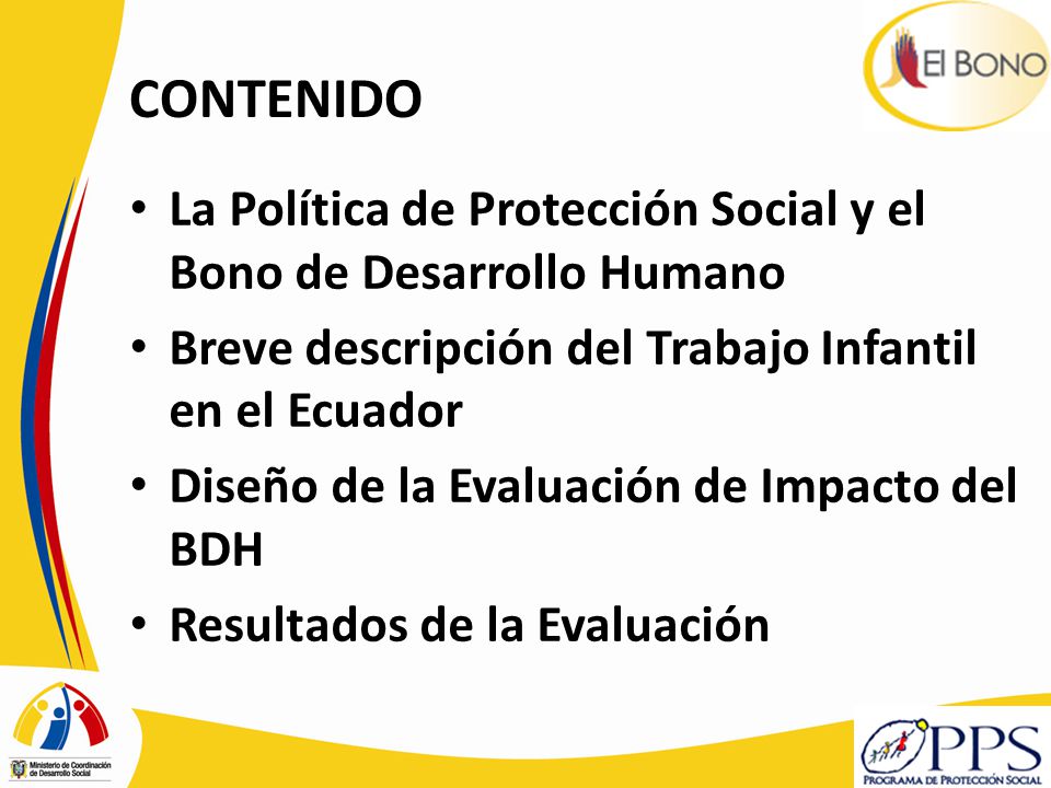 CONTENIDO La Política de Protección Social y el Bono de Desarrollo Humano. Breve descripción del Trabajo Infantil en el Ecuador.
