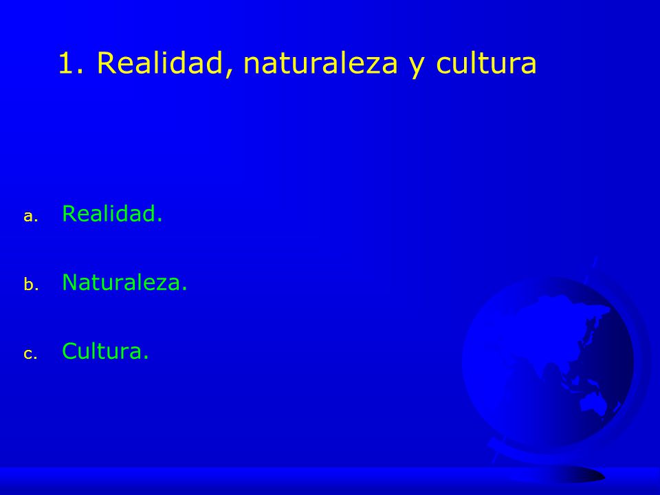 a. La realidad Lo que es, independiente de lo pensado o representado.