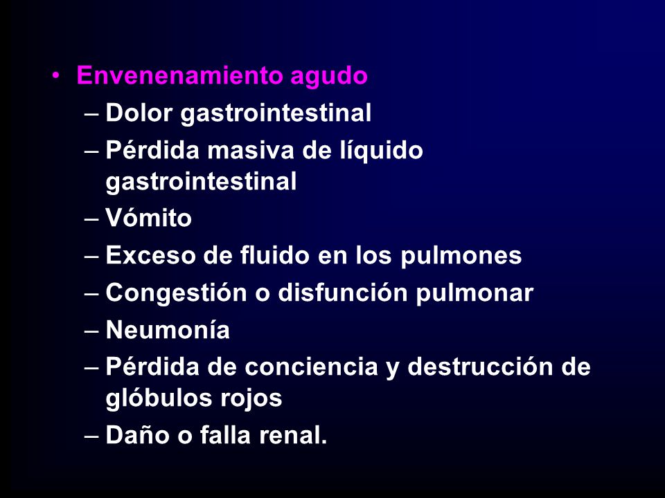 Envenenamiento agudo Dolor gastrointestinal. Pérdida masiva de líquido gastrointestinal. Vómito. Exceso de fluido en los pulmones.