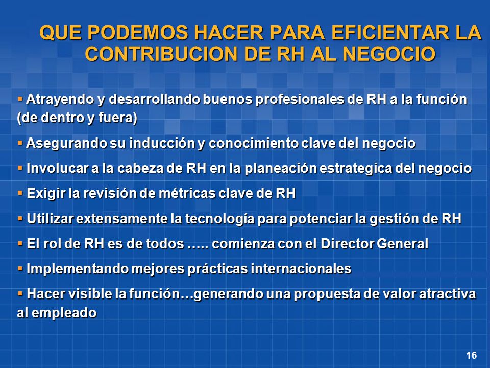 QUE PODEMOS HACER PARA EFICIENTAR LA CONTRIBUCION DE RH AL NEGOCIO