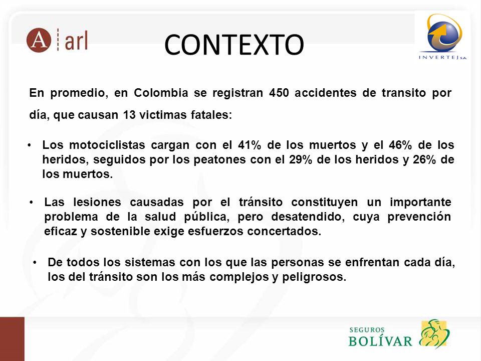 CONTEXTO En promedio, en Colombia se registran 450 accidentes de transito por día, que causan 13 victimas fatales: