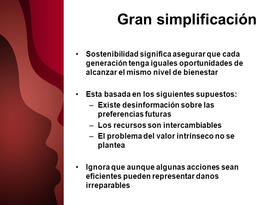 Gran simplificación Sostenibilidad significa asegurar que cada generación tenga iguales oportunidades de alcanzar el mismo nivel de bienestar.