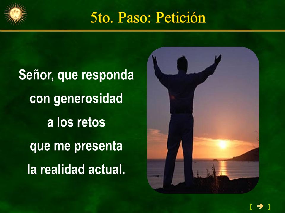 5to. Paso: Petición Señor, que responda con generosidad a los retos
