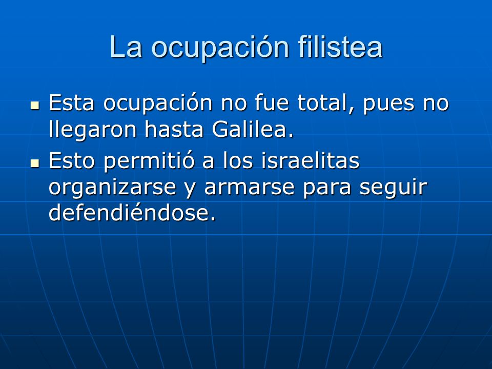 La ocupación filistea Esta ocupación no fue total, pues no llegaron hasta Galilea.