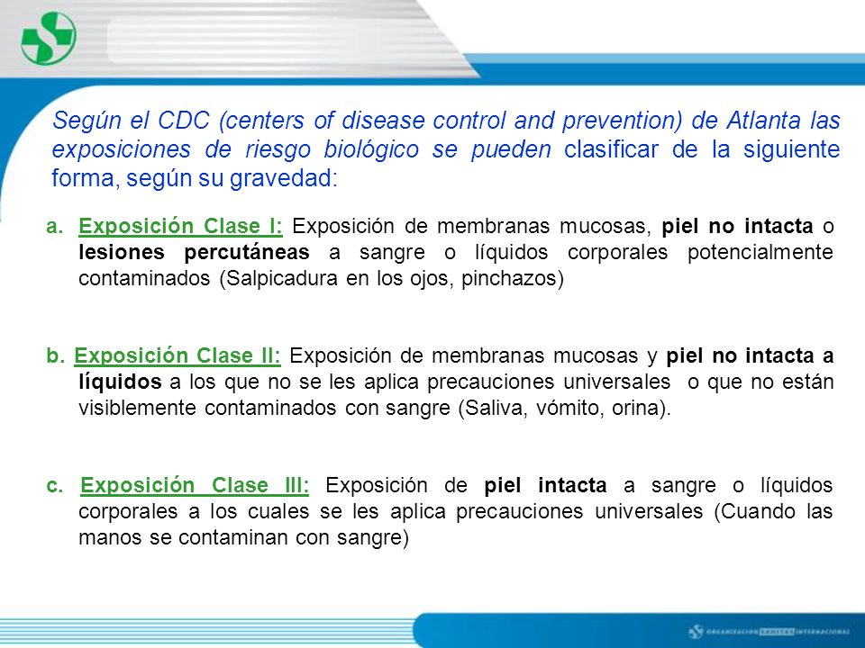 Según el CDC (centers of disease control and prevention) de Atlanta las exposiciones de riesgo biológico se pueden clasificar de la siguiente forma, según su gravedad: