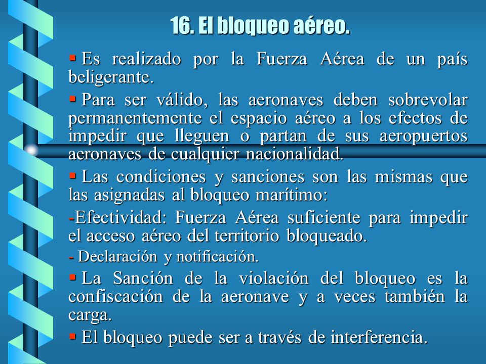 16. El bloqueo aéreo. Es realizado por la Fuerza Aérea de un país beligerante.