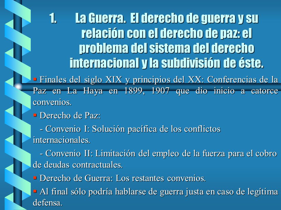 La Guerra. El derecho de guerra y su relación con el derecho de paz: el problema del sistema del derecho internacional y la subdivisión de éste.
