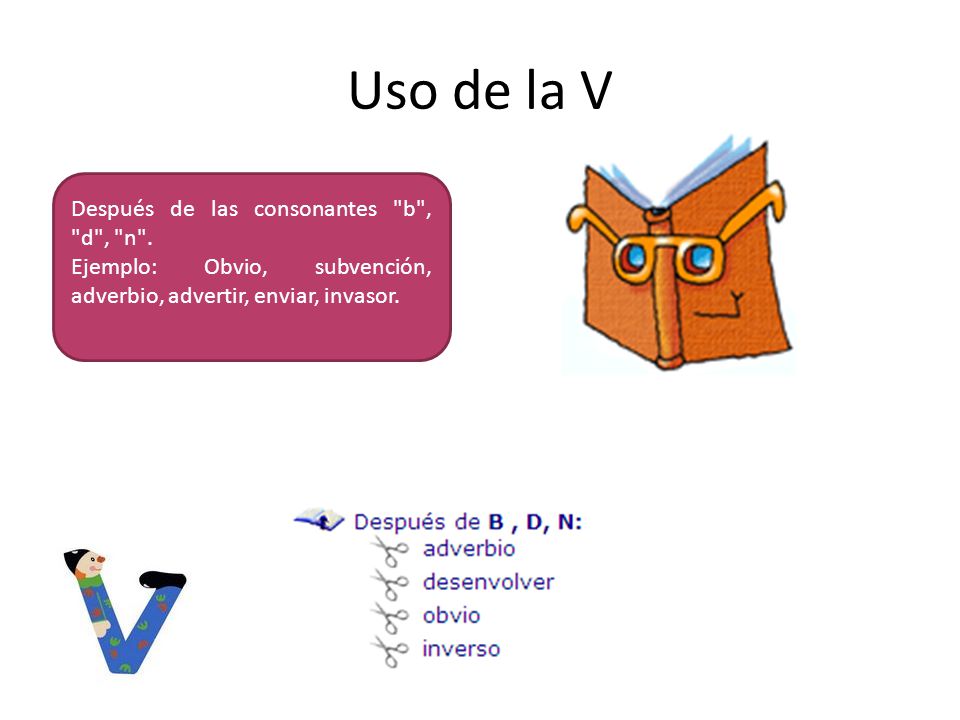 Uso de la V Después de las consonantes b , d , n .