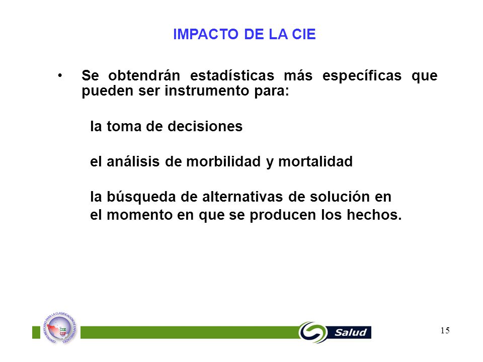 IMPACTO DE LA CIE Se obtendrán estadísticas más específicas que pueden ser instrumento para: la toma de decisiones.