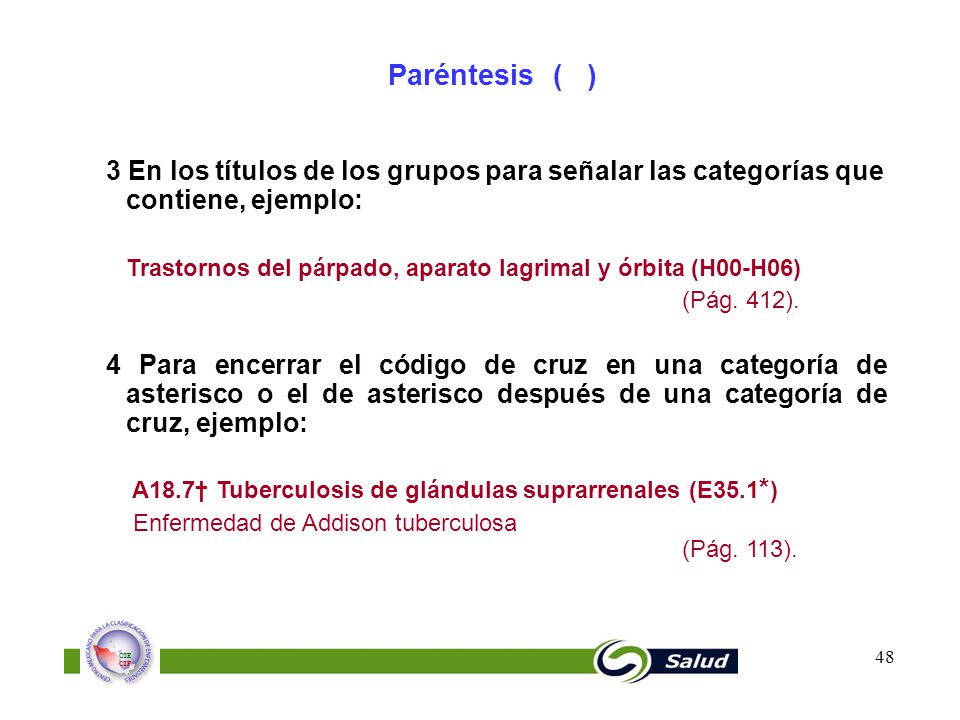 Paréntesis ( ) 3 En los títulos de los grupos para señalar las categorías que contiene, ejemplo: