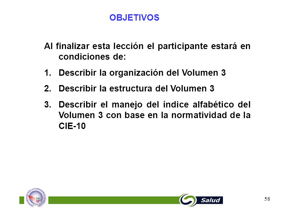 OBJETIVOS Al finalizar esta lección el participante estará en condiciones de: Describir la organización del Volumen 3.