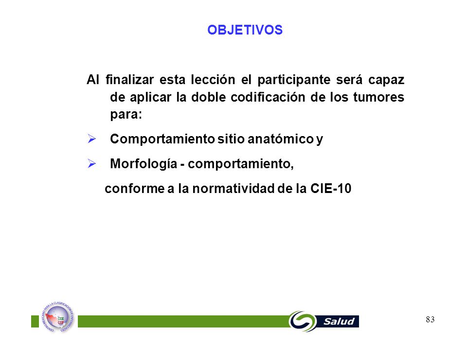 OBJETIVOS Al finalizar esta lección el participante será capaz de aplicar la doble codificación de los tumores para: