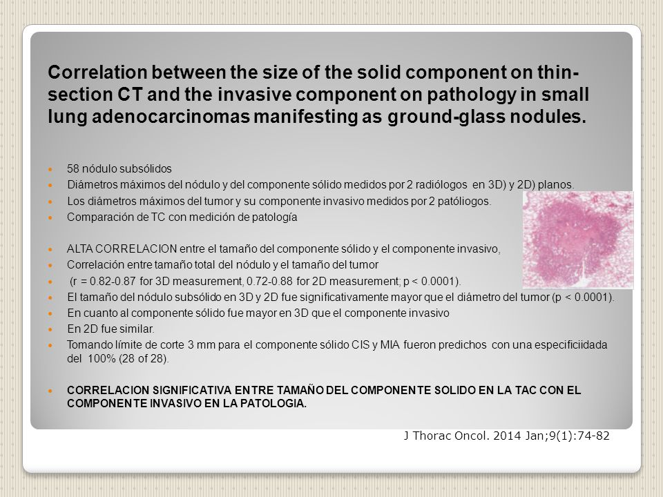 Correlation between the size of the solid component on thin- section CT and the invasive component on pathology in small lung adenocarcinomas manifesting as ground-glass nodules.