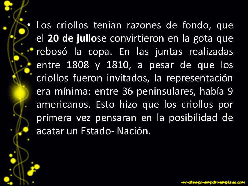 Los criollos tenían razones de fondo, que el 20 de juliose convirtieron en la gota que rebosó la copa.