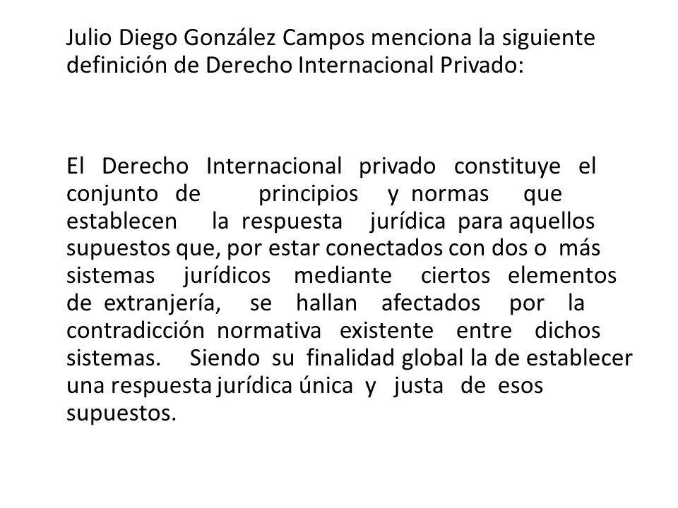 Julio Diego González Campos menciona la siguiente definición de Derecho Internacional Privado: