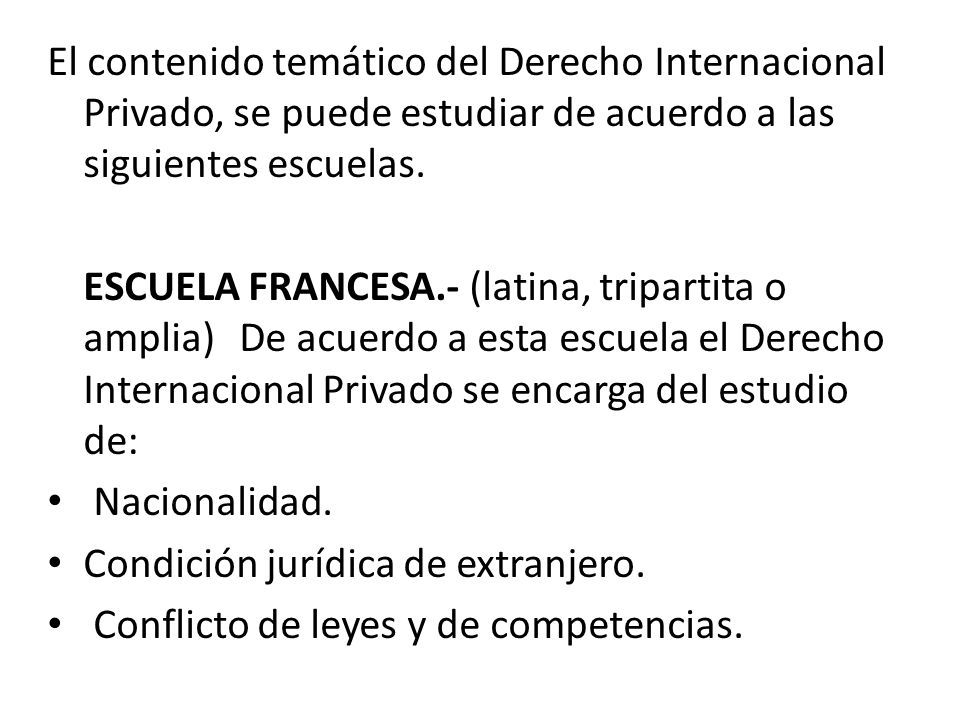 El contenido temático del Derecho Internacional Privado, se puede estudiar de acuerdo a las siguientes escuelas.