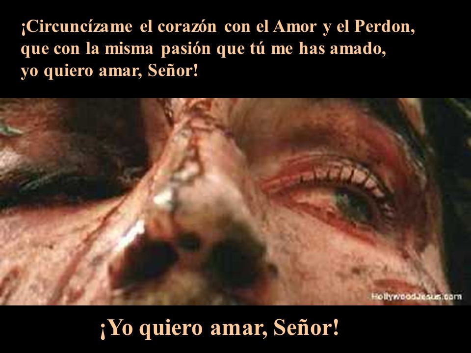 ¡Circuncízame el corazón con el Amor y el Perdon,