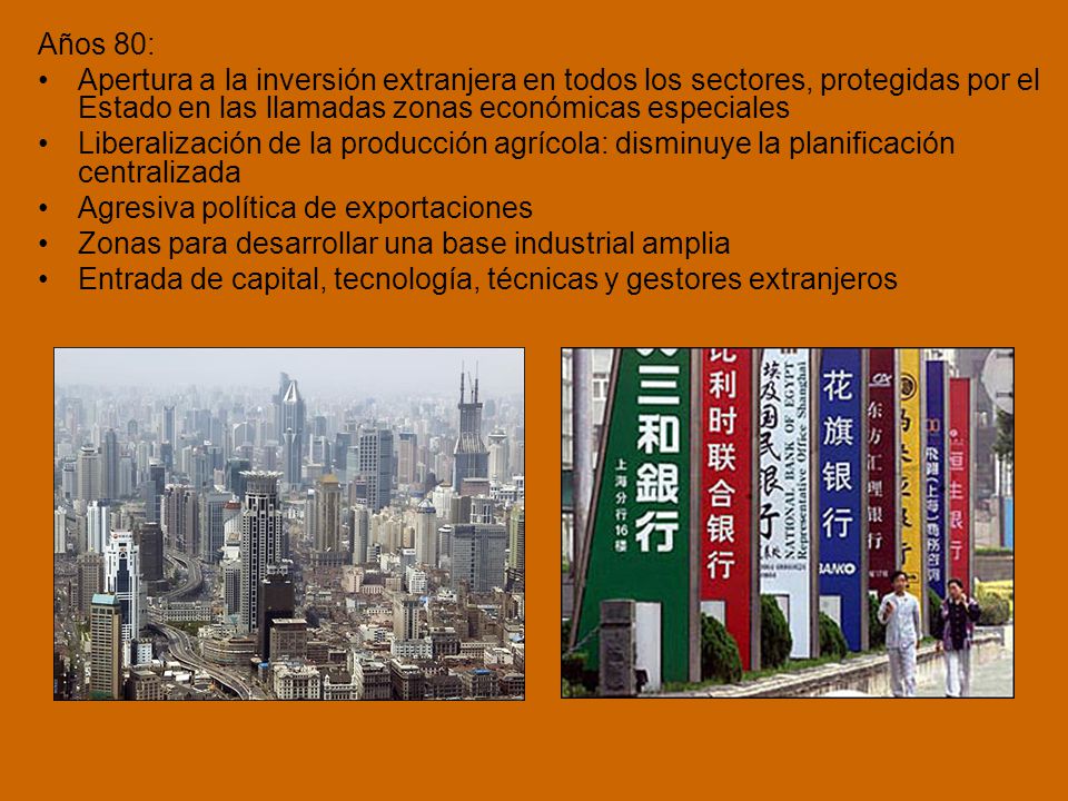 Años 80: Apertura a la inversión extranjera en todos los sectores, protegidas por el Estado en las llamadas zonas económicas especiales.