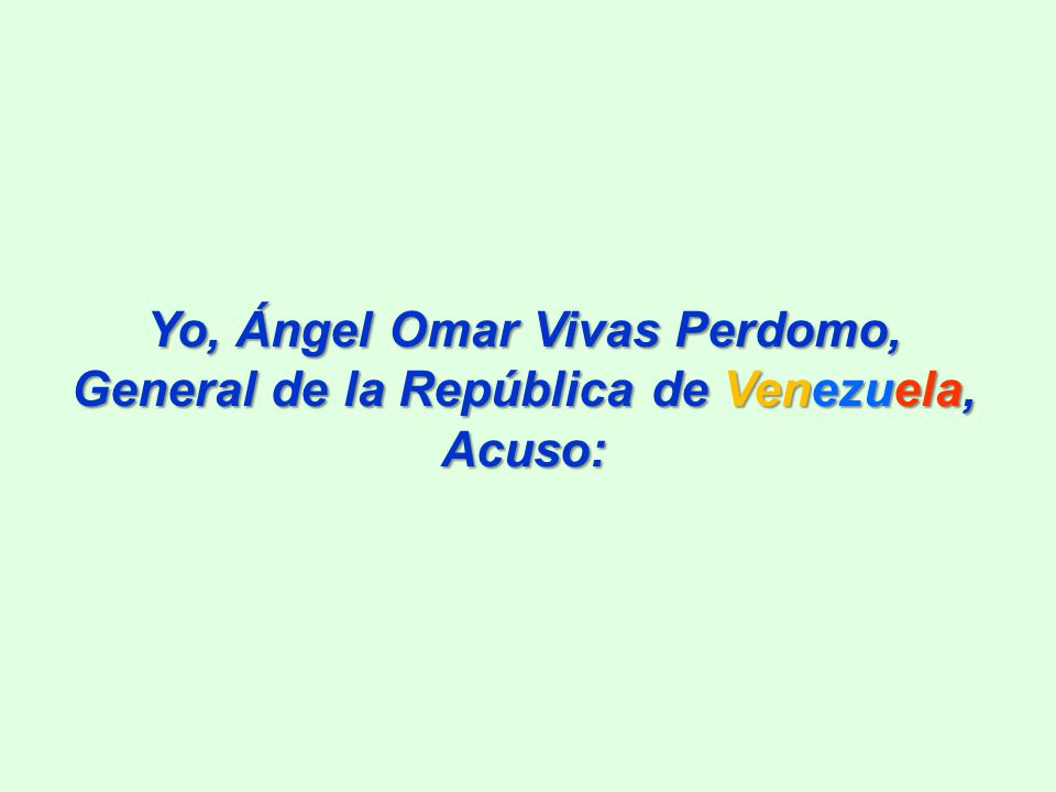 Yo, Ángel Omar Vivas Perdomo, General de la República de Venezuela,